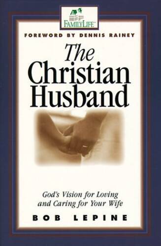The Christian Husband: God’s Vision for Loving and Caring f – VERY GOOD