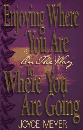 Enjoying Where You Are on the Way to Where Y- paperback, 0892749482, Joyce Meyer