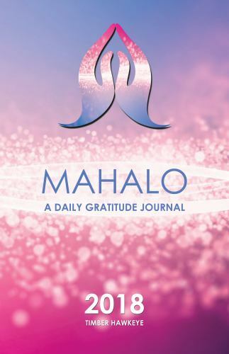 Mahalo: A Daily Gratitude Journal 2018 by Timber Hawkeye