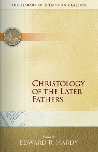 Christology of the Later Fathers, Icthus Edition (Library of Christi – VERY GOOD