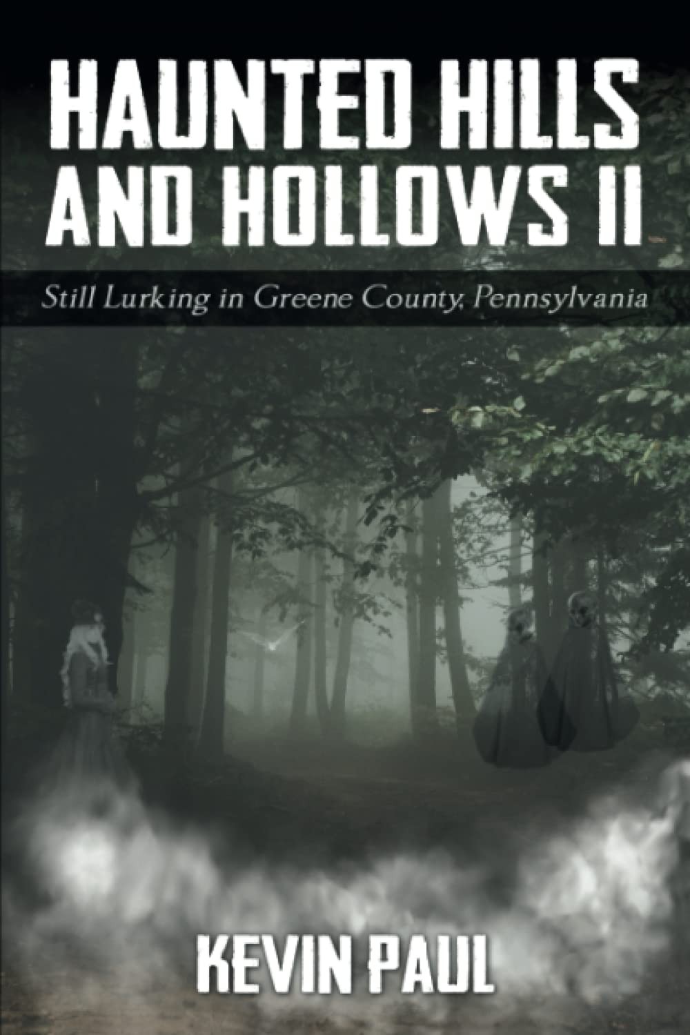 Haunted Hills and Hollows II: Still Lurking in Greene County, Pennsylvania