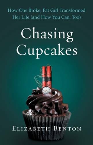 Chasing Cupcakes: How One Broke, Fat Girl Transformed Her Life (and – VERY GOOD