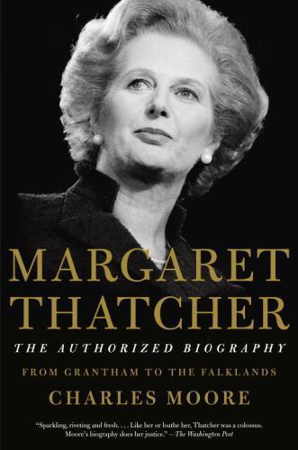 Margaret Thatcher: The Authorized Biography: Volume I: From Grantham to the Fal