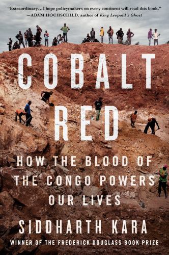 Cobalt Red: How the Blood of the Congo Powers Our Lives, Kara, Siddharth, New Bo