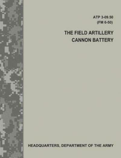 The Field Artillery Cannon Battery (Atp 3-09 50 / Fm 6-50)