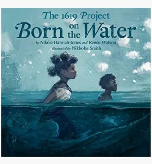 The 1619 Project: Born on the Water by Nikole Hannah-Jones, Reneé Watson