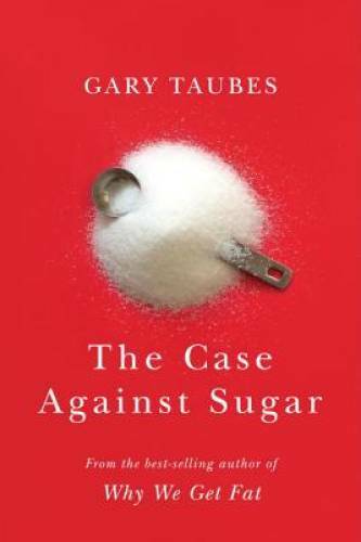 The Case Against Sugar – Hardcover By Taubes, Gary – GOOD