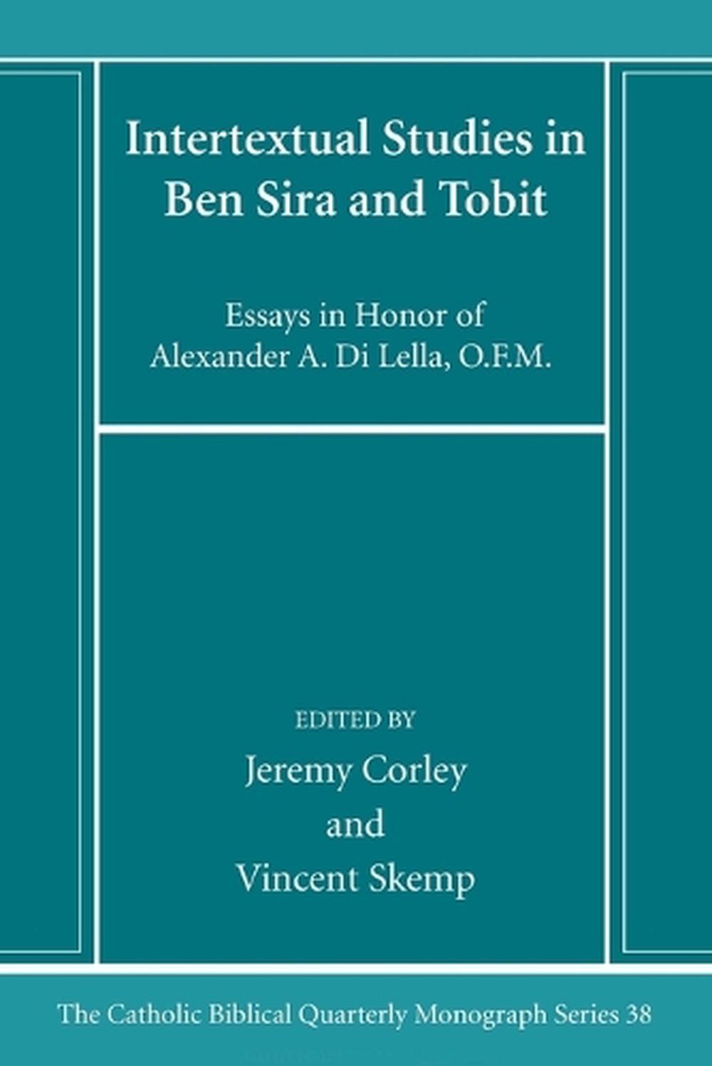 Intertextual Studies in Ben Sira and Tobit: Essays in Honor of Alexander A. Di L
