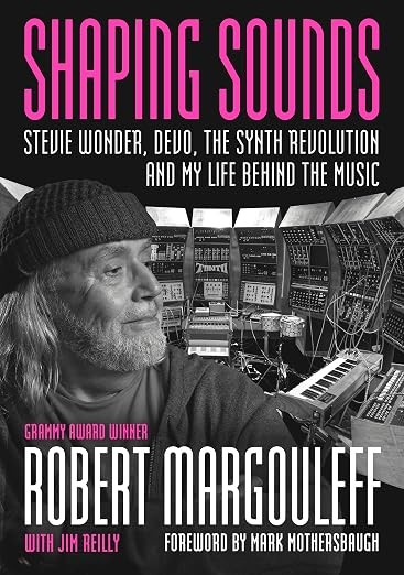 Shaping Sounds: Stevie Wonder, DEVO, The Synth Rev: Robert Margouleff: 2026