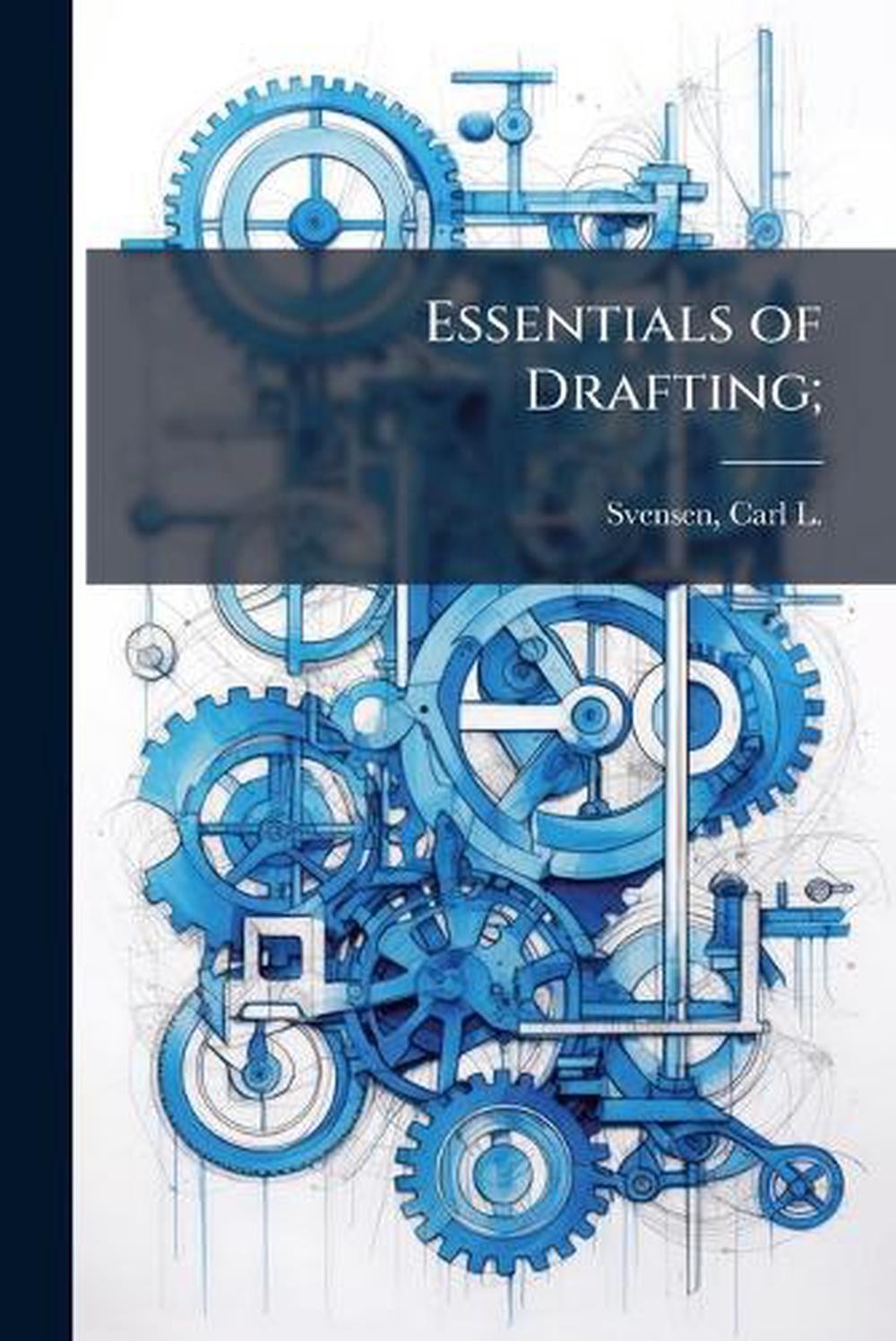 Essentials of Drafting; by Carl L. 1884- Svensen Paperback Book