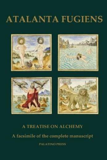 Atalanta Fugiens: A Treatise On Alchemy – A Facsimile Of The Complete Manuscript