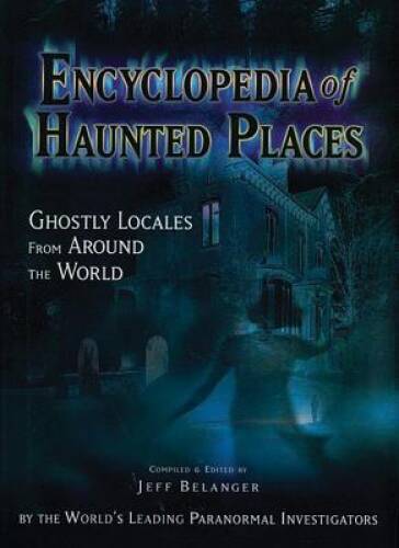 Encyclopedia of Haunted Places – Hardcover By Belanger, Jeff – VERY GOOD