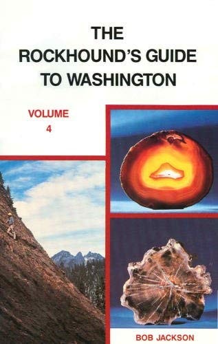 THE ROCKHOUND’S GUIDE TO WASHINGTON STATE, VOL. 4 By Bob Jackson