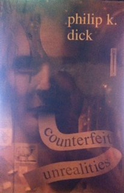 Counterfeit Unrealities contains Ubik, A Scanner Darkly, Do Andro