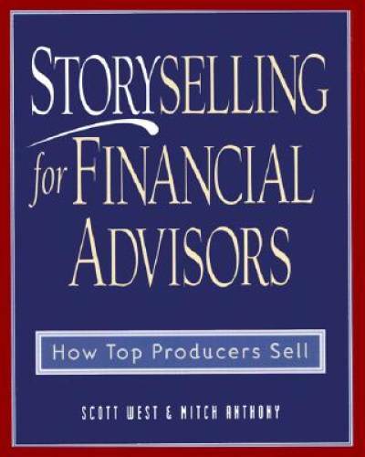 Storyselling for Financial Advisors : How Top Producers Sell – Hardcover – GOOD