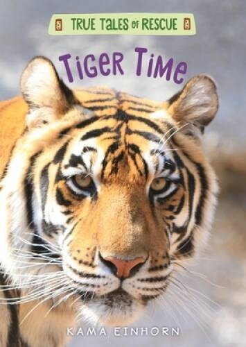 Tiger Time (True Tales of Rescue) – Hardcover By Einhorn, Kama – GOOD