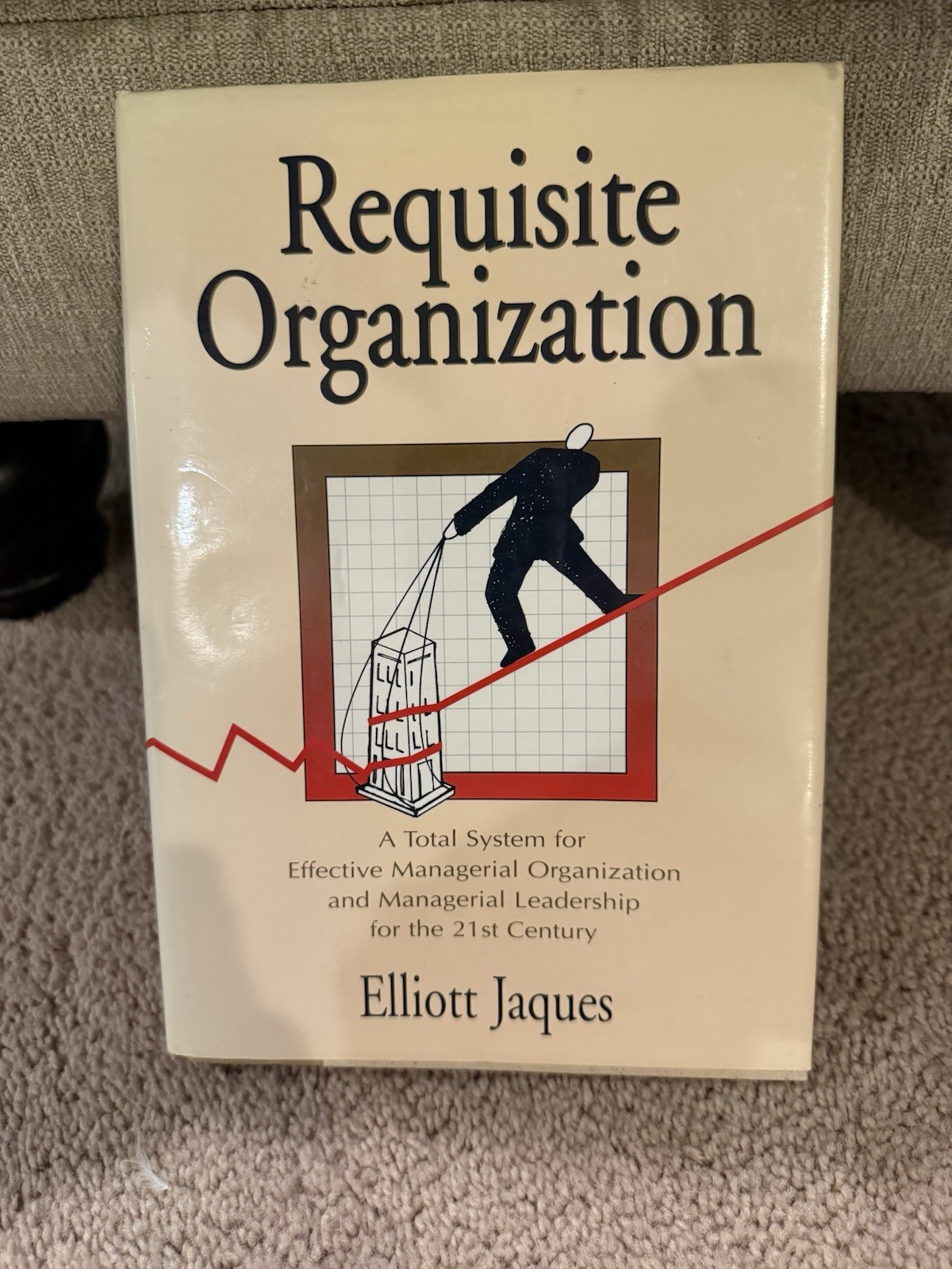 Requisite Organization : A Total System for Effective Managerial