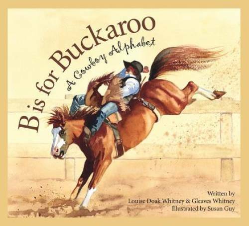 B is for Buckaroo: A Cowboy Alphabet – Hardcover By Louise Doak Whitney – GOOD