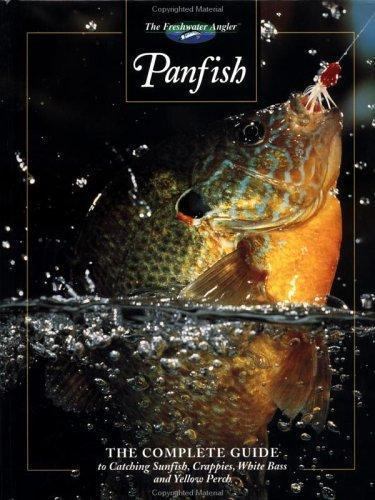 Panfish: The Complete Guide to Catching Sunfish, Crappies, White Bass and…