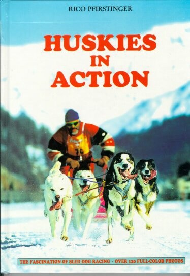 Husky Hardback Book: Huskies In Action by Rico Pfirstinger