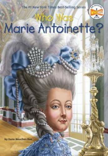 Who Was Marie Antoinette? – Paperback By Rau, Dana Meachen – GOOD
