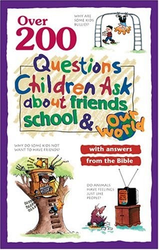 Over 200 Questions Children Ask About Friends, School & Our World: With Answ…