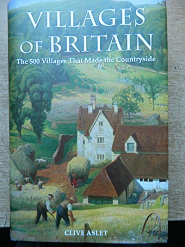 Villages of Britain. The 500 Villages that made the Countryside. by Clive Aslet
