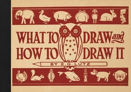 What to Draw and How to Draw It by E G Lutz: Used