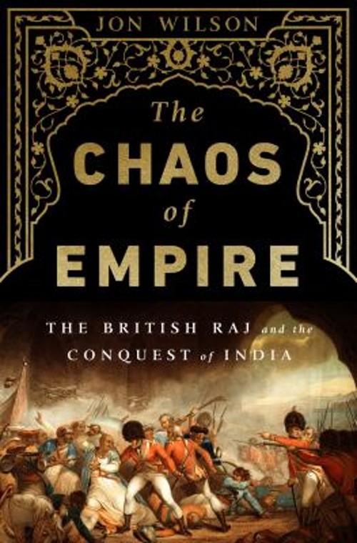 The Chaos of Empire : The British Raj and the Conquest of India J