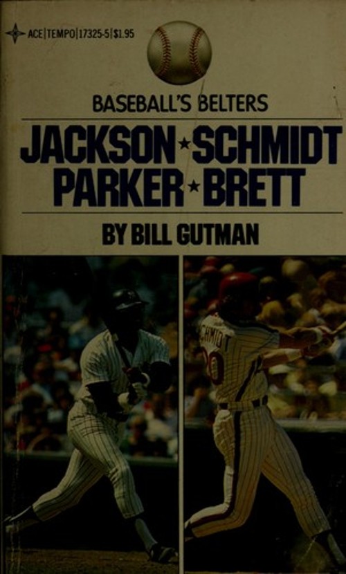 Parker – Brett – Jackson – Schmidt : Baseball’s Belters Bill Gutm