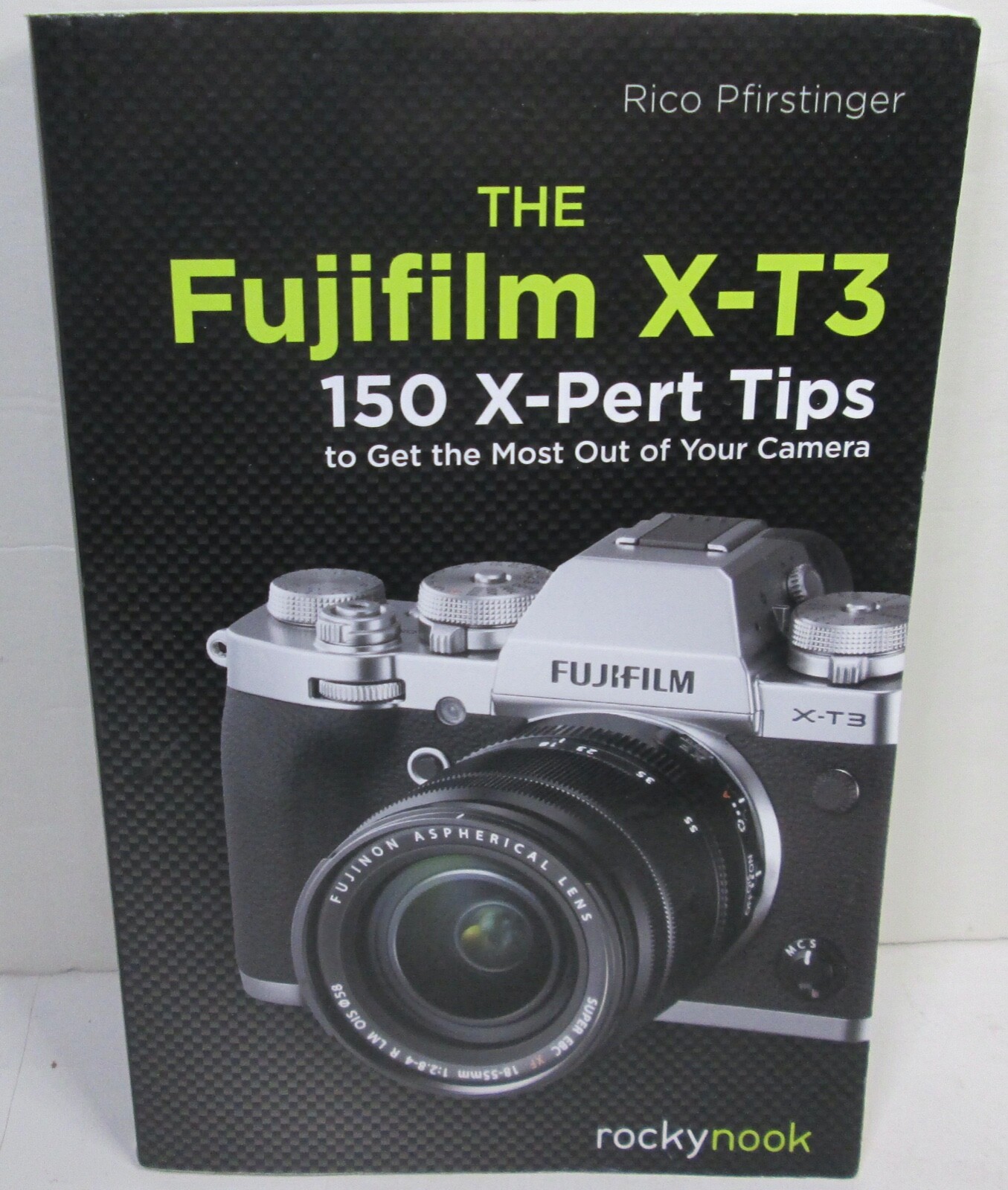 Rockynook The Fujifilm X-T3 : 150 X-Pert Tips by Rico Pfirstinger