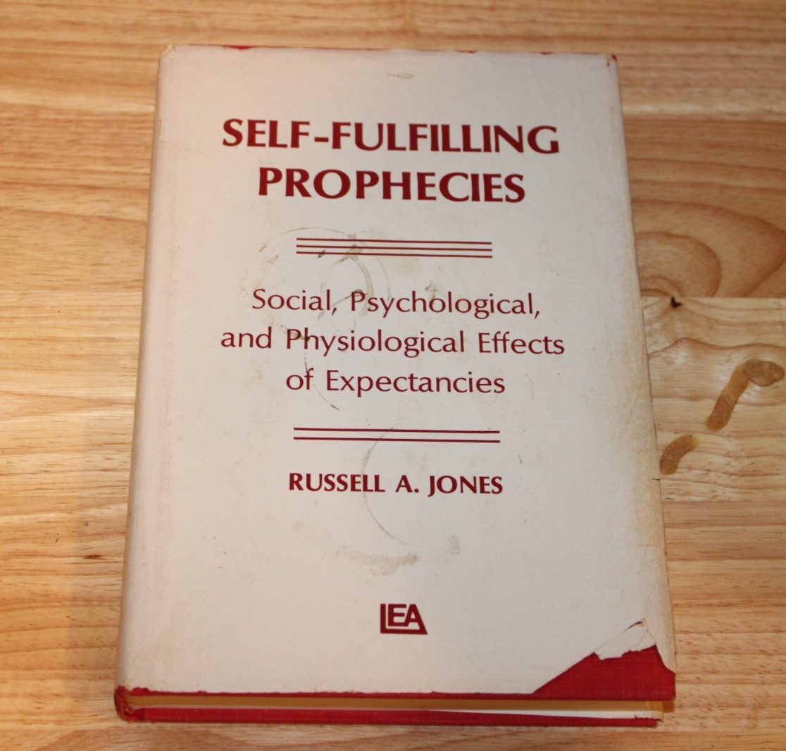SELF-FULFILLING PROPHECIES: SOCIAL, PSYCHOLOGICAL AND By Russell A. Jones