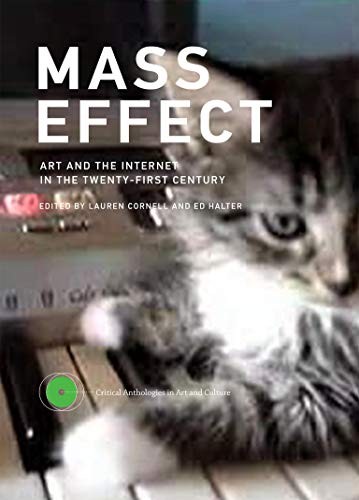 Mass Effect: Art and the Internet in the Twenty-First Century (C