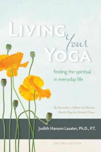 Living Your Yoga: Finding the Spiritual in Everyday Life – Paperback – GOOD