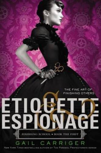 Etiquette & Espionage (Finishing School) – Paperback By Carriger, Gail – GOOD