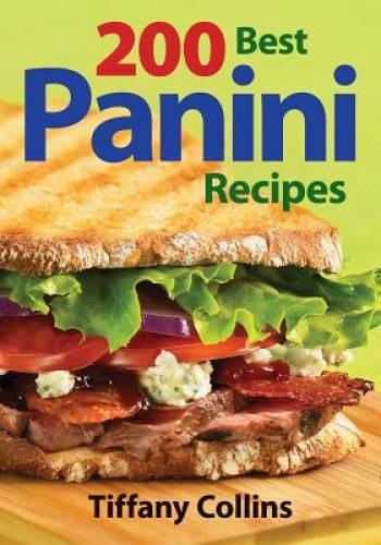 200 Best Panini Recipes – Paperback By Collins, Tiffany – GOOD