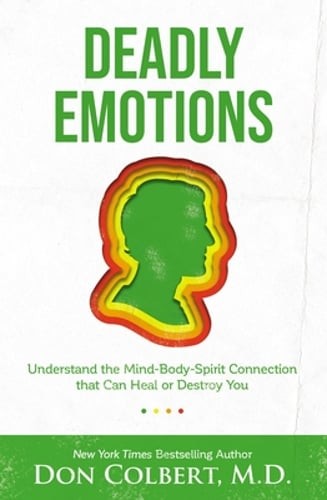 Deadly Emotions: Understand the Mind-Body-Spirit Connection That Can Heal or