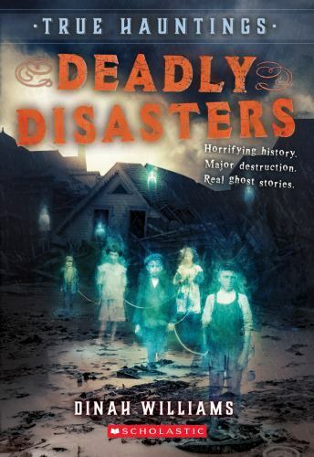 Deadly Disasters; True Hauntings #1; 1 – paperback, Dinah Williams, 1338355848