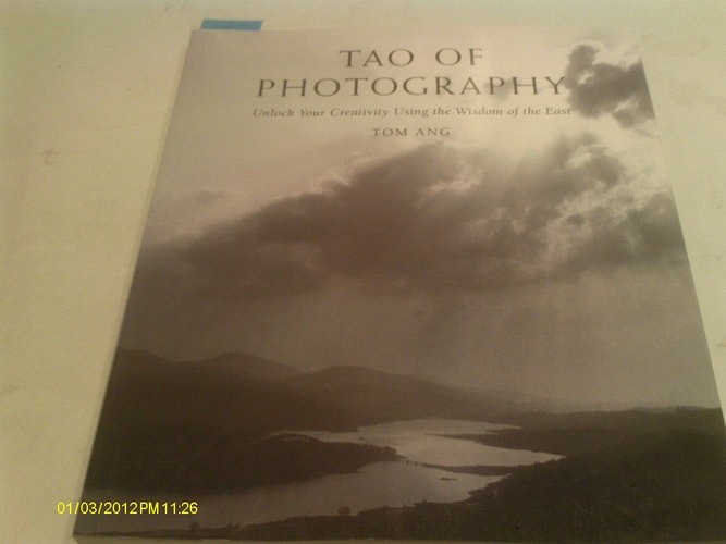 Tao of Photography: Unlock your Creativity Using the Wisdom of the East, Tom Ang