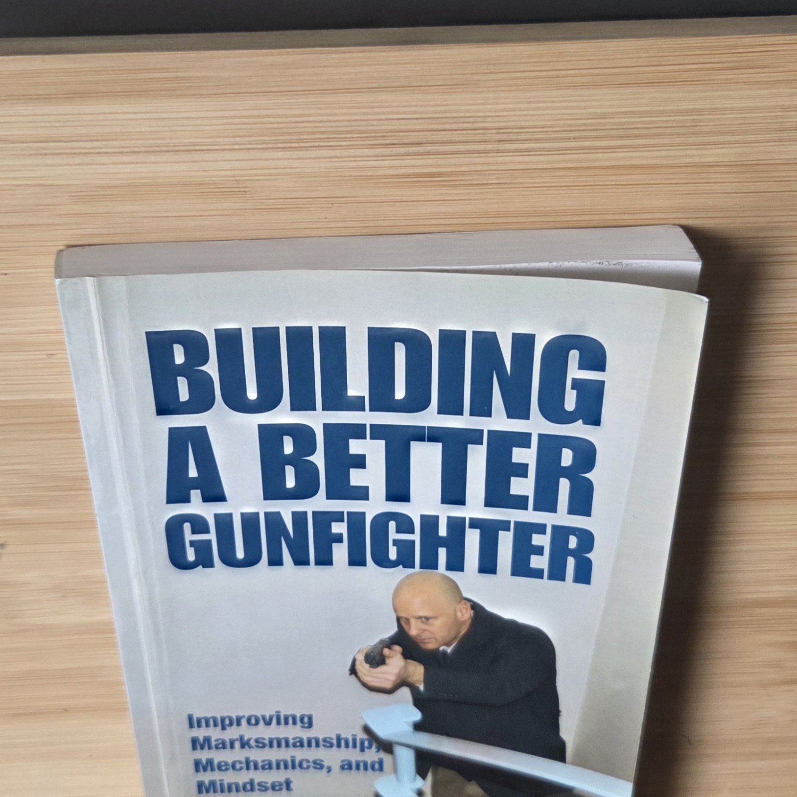 Building a Better Gunfighter: Improving Marksmanship, Mechanics and Mindset