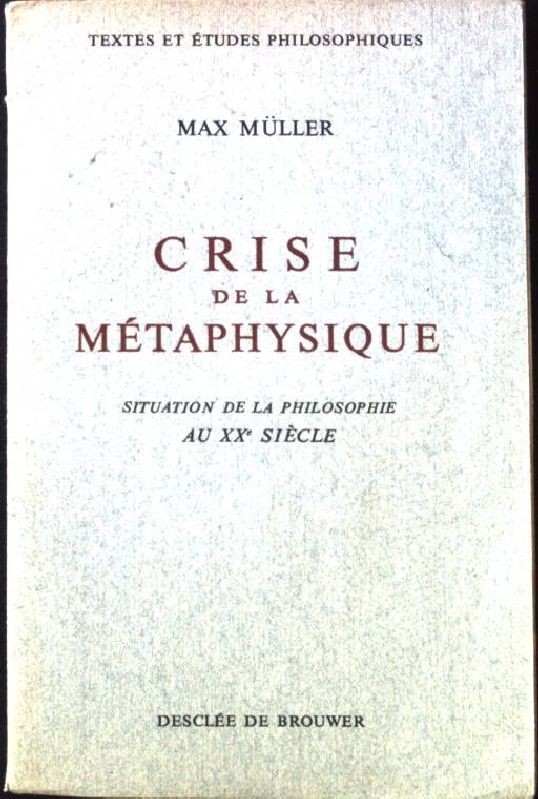crise de la Metaphysique- Situation de l Philosophie au XXe Siecle. Müller, Max: