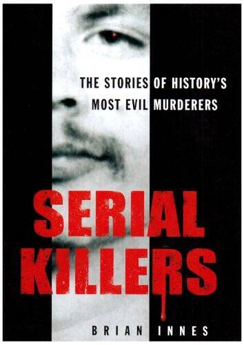 Serial Killers: The Stories of Historys 50 Evilest Murderers – Hardcover – GOOD