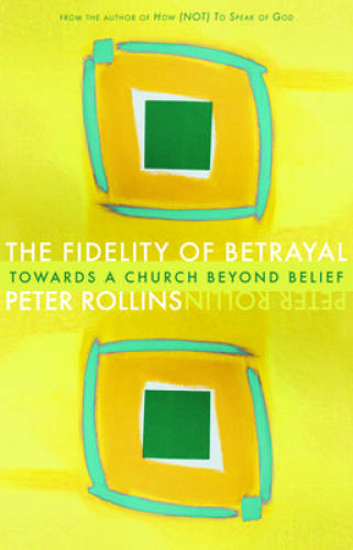 The Fidelity of Betrayal: Towards a Church Beyond Belief – Paperback – GOOD