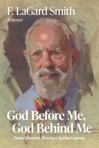 God Before Me, God Behind Me: Pivota… by Smith, F. LaGard Paperback / softback