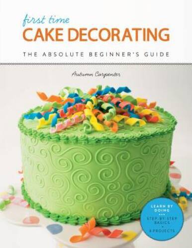 First Time Cake Decorating: The Absolute Beginners Guide – Learn by – VERY GOOD