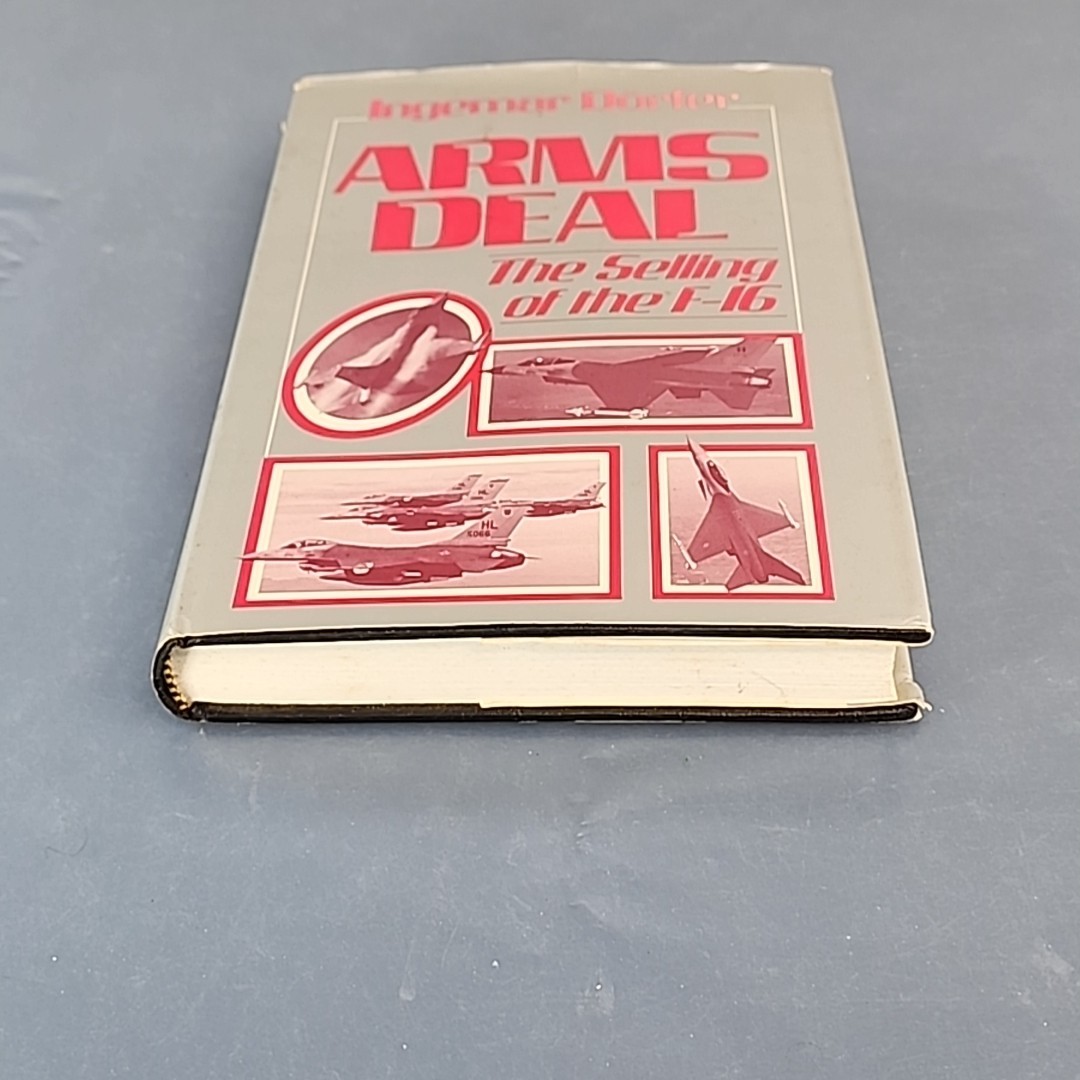 ARMS DEAL: THE SELLING OF THE F-16 By Ingemar Dorfer – Hardcover