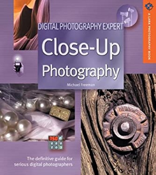 Close-Up Photography : The Definitive Guide for Serious Digital P