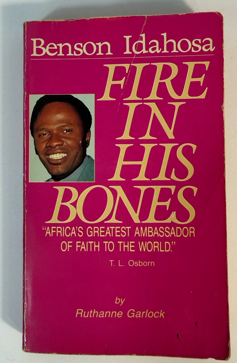 Fire in His Bones: The Story of Benson Idahosa by Ruthanne Garlock