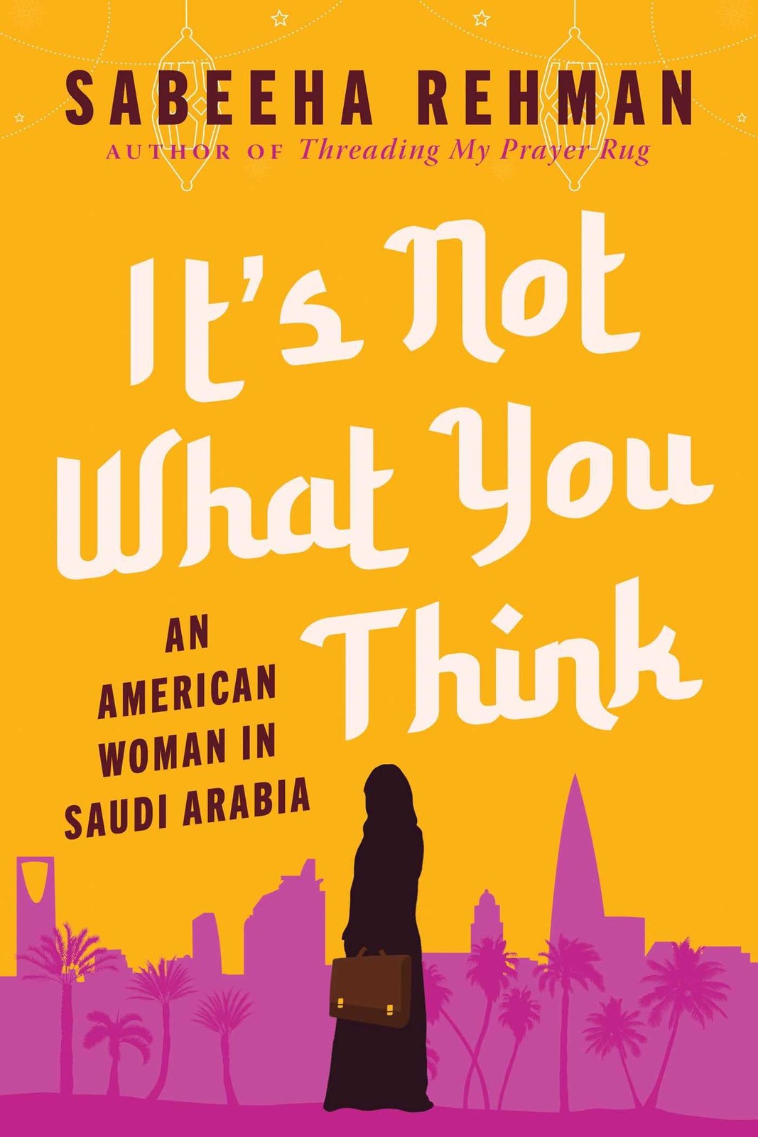 It’s Not What You Think: An American Woman in Saudi Arabia
