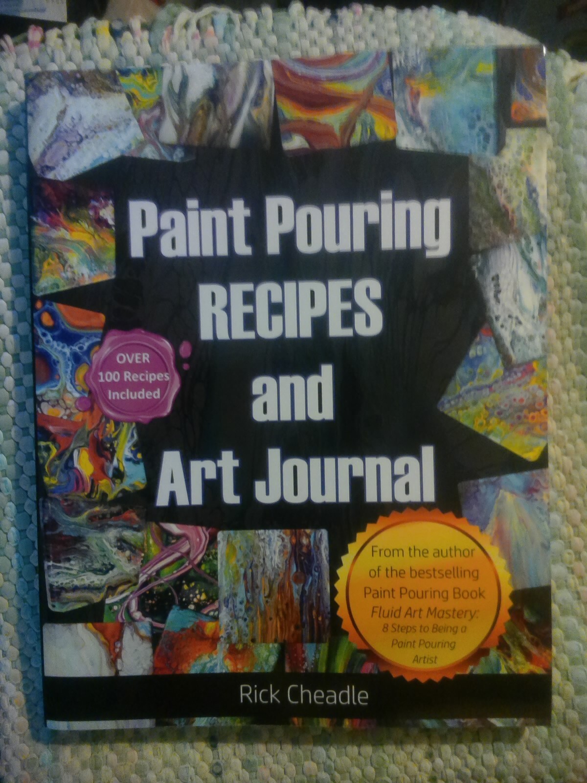 Fluid Art Recipes and Art Journal : Over 100 Paint Pouring Mixtures by Rick…